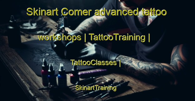Skinart Comer advanced tattoo workshops | TattooTraining | TattooClasses | SkinartTraining-United States